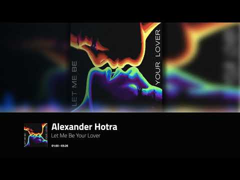 Alexander Hotra - Let Me Be Your Lover