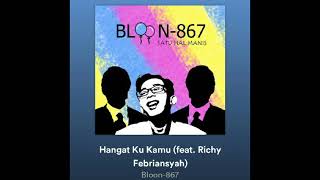 BLOON 867 - Hangat Ku Kamu (ft. Richy Single 2018 Mp3 Audio)