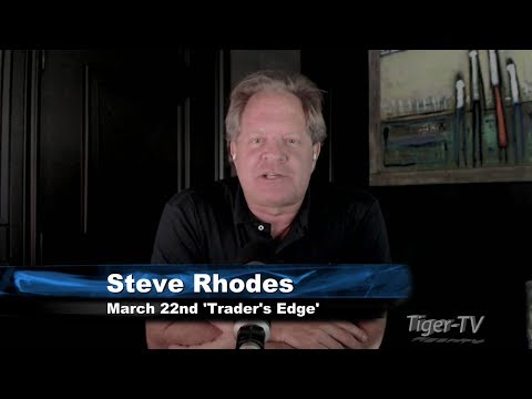 March 22nd Trader's Edge with Steve Rhodes on TFNN - 2018
