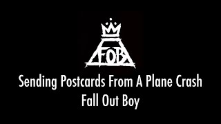 Sending Postcards From A Plane Crash (Wish You Were Here) - Fall Out Boy (LYRIC VIDEO)