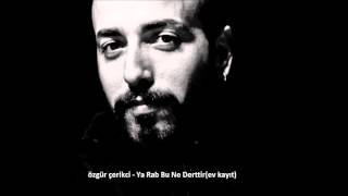 özgür çerikci- ya rab bu ne derttir(ev kayıt)