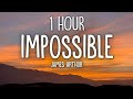 James Arthur - Impossible (Lyrics) 1 Hour