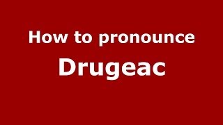 How to pronounce Drugeac