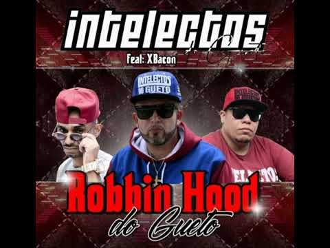 Intelectos do Gueto _ Robbin Hood do Gueto, Feat. X Bacon