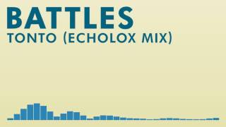 Battles - Tonto (Echolox Mix)【Rare Remix】
