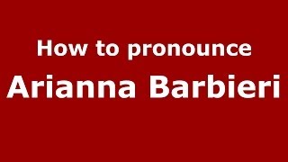 How to pronounce Arianna Barbieri