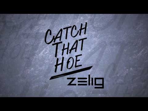 Zelig - Catch That Hoe [Free Download]