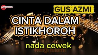 Download lagu CINTA DALAM ISTIKHOROH KARAOKE NADA CEWEK VERSI GUS AZMI mp3
