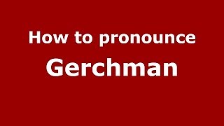 How to pronounce Gerchman