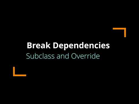 Break Dependencies in Legacy Code: Subclass and Override