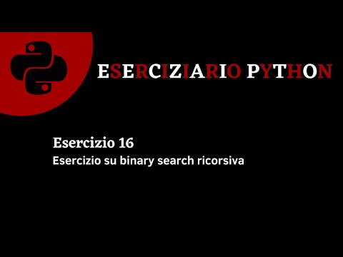 Eserciziario Python - Esercizio 16 -  Binary search ricorsiva