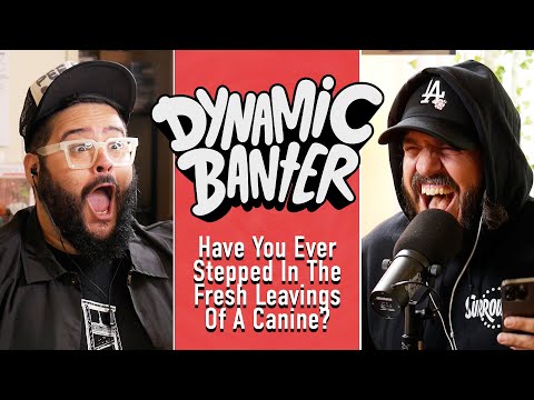 Have You Ever Stepped in the Fresh Leavings of a Canine? | Dynamic Banter 352