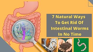 7 Natural Ways To Get Rid Of Intestinal Worms In No Time