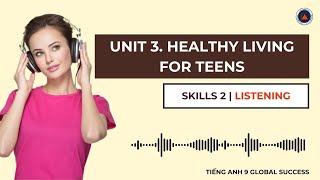 Tiếng Anh 9 Global Success | Unit 3. Healthy Living For Teens | Skills 2 | Listening