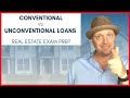 Conventional VS Unconventional Loans: What's the difference? | Real Estate Exam Topic