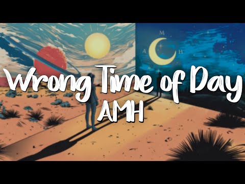 AMH - Wrong Time of Day (Official Lyric Video)