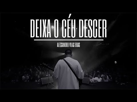 Deixe O Céu Descer  Como As Águas Cobrem O Mar (pot-pourri) - Alessandro Vilas Boas