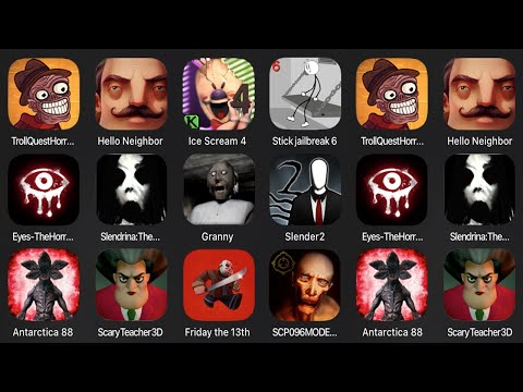 Troll Quest Horror 2,Hello Neighbor,Ice Scream 4,Stickman Jailbreak 6,Eyes The Horror Game,Slendrina