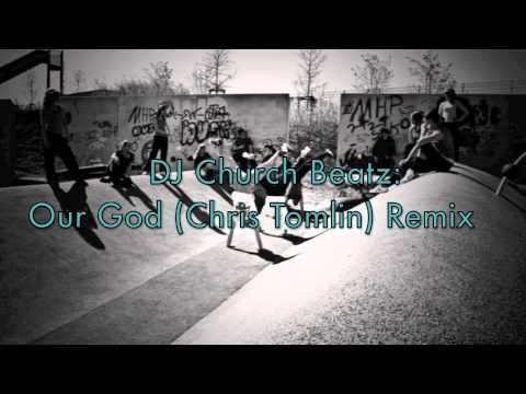 Our God (Chris Tomlin) Remix by DJ Church Beatz