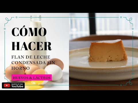 Cómo Hacer Flan de Leche Condensada Sin Horno