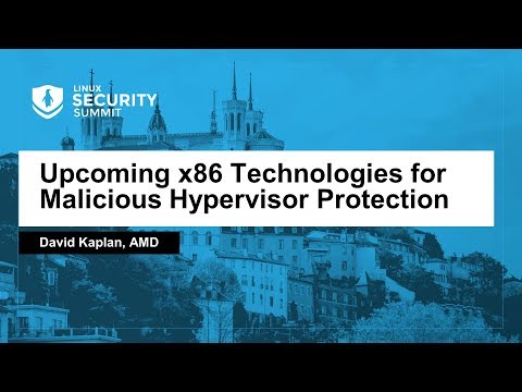 Upcoming x86 Technologies for Malicious Hypervisor Protection - David Kaplan, AMD
