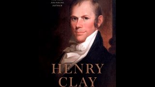 Henry Clay: America’s Greatest Statesman