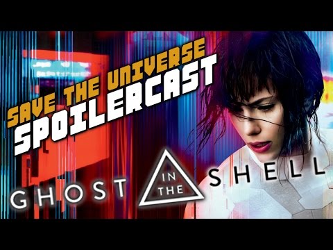 Save the Universe Spoilercast #2 - Ghost in the Shell (2017) Spoilercast