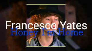 From the Lips of Francesco Yates(Honey I'm Home)