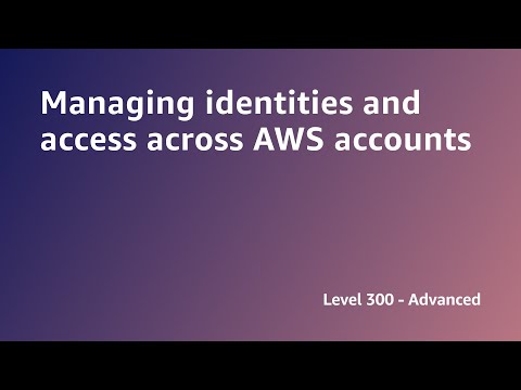 AWS Summit ANZ 2022 - Managing identities and access across AWS accounts (SEC7)