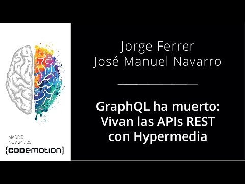 GraphQL ha muerto: Vivan las APIs REST con Hypermedia - Jorge Ferrer y José Manuel Navarro