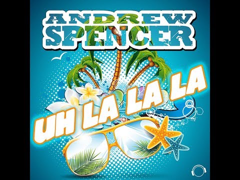 Andrew Spencer - Uh La La La (Summer Vibe Edit)