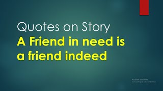 A friend in need is a friend indeed story Quotations | Quotations for story : "A friend in need"