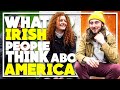 What do IRISH PEOPLE think about AMERICA?