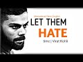 MOTIVATION TO STUDY LET THEM HATE Motivational Video Virat Kohli Timc