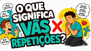 O que significa VÃS REPETIÇÕES? | #estudobiblico #oração #leiabiblia