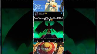 Robin Worsened The Condition Of Black Maria 💀💥