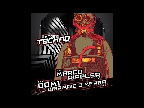 Banging Techno sets 070. Marco Rippler // DOM1 aka Diarmaid O Meara