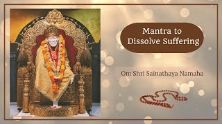 Miracle Mantra To Dissolve All Suffering | Om Shri Sainathaya Namaha | 108 Times | Listen Everyday