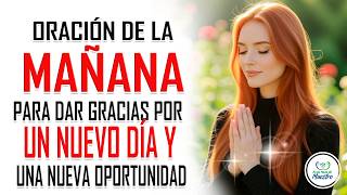 Oración de la MAÑANA para DAR GRACIAS por un nuevo día y una nueva oportunidad