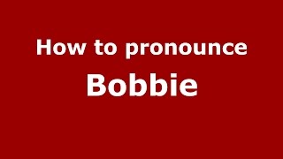 How to pronounce Bobbie