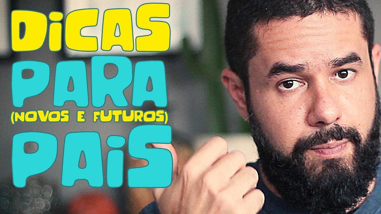 Dicas para pais (atuais e futuros) - [Paternidade real]