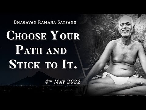 385. Bhagavan Ramana Satsang - Choose your Path and Stick to it.