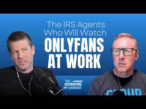 465. The IRS Agents Who Will Watch OnlyFans At Work | The Accounting Podcast