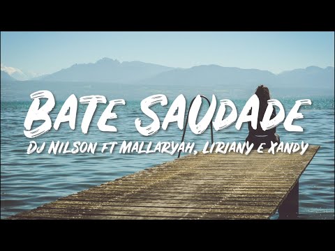 Dj Nilson ft Mallaryah, Liriany e Xandy - Bate Saudade + letra