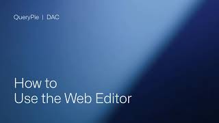 [QueryPie DAC] How to Use the Web Editor