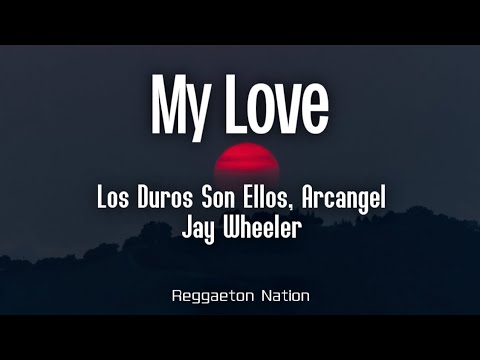 LOS DUROS SON ELLOS, Arcángel, Jay Wheeler - MY LOVE (Letra/Lyrics)