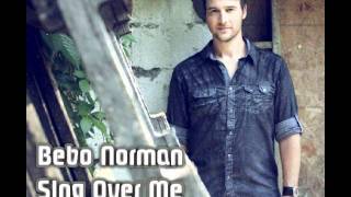 Bebo Norman - Sing Over Me