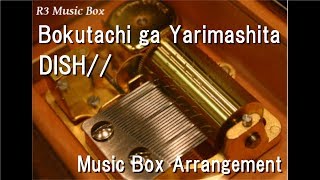 Bokutachi ga Yarimashita/DISH// [Music Box]