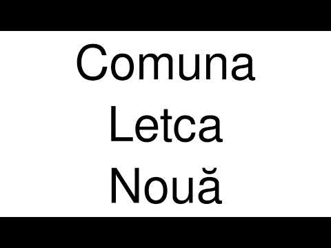 How to Pronounce Comuna Letca Nouă (Romania)