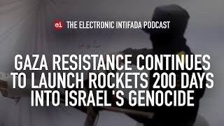 Gaza resistance continues to launch rockets 200 days into Israel